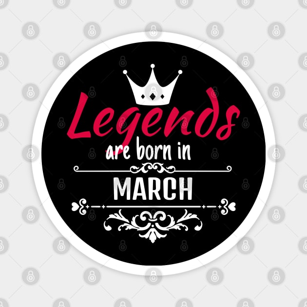Legends are born in March Magnet by boohenterprise